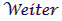 WEITER